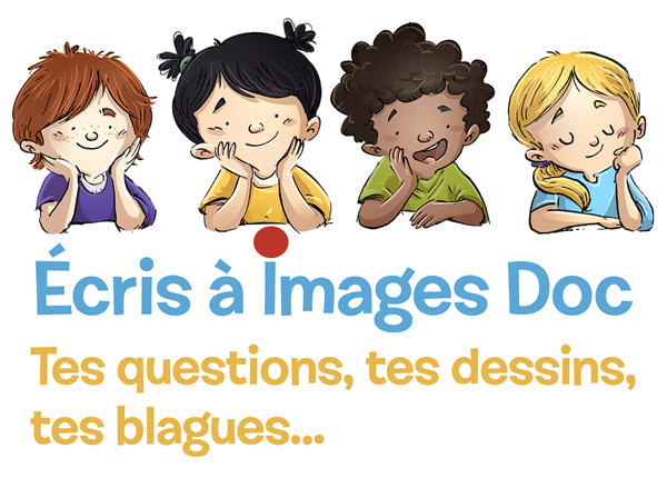 Écris à Images Doc : tes questions, tes dessins, tes blagues...
