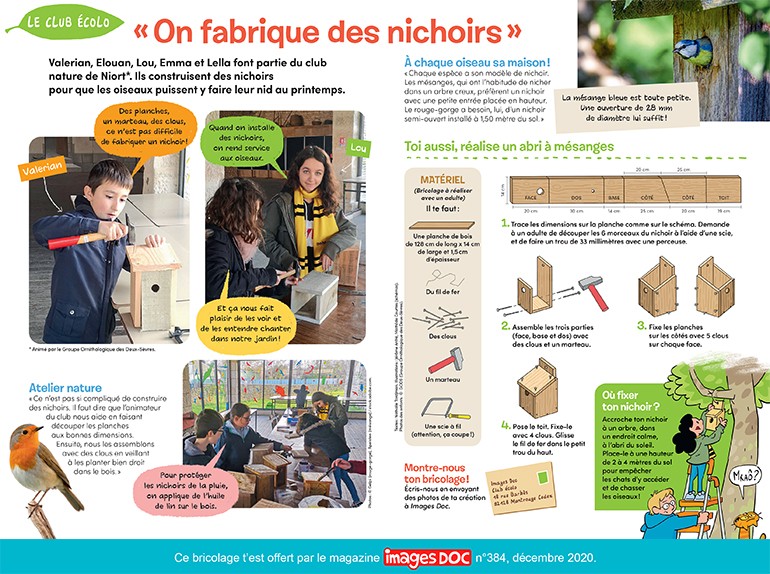 “Le club écolo, on fabrique des nichoirs”, Images Doc n°384, décembre 2020. Textes : Nathalie Tordjman. Illustrations : Jérôme Anfré, Mathilde Courtès (schémas). Photos des enfants : © GODS (Groupe Ornithologique des Deux-Sèvres).